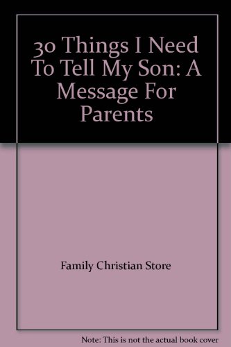 9781605870359: 30 Things I Need To Tell My Son: A Message For Parents