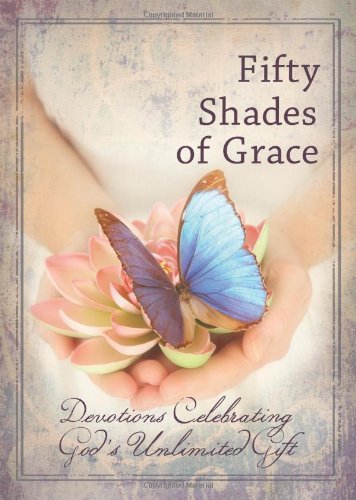 Beispielbild fr Fifty Shades of Grace: Devotions Celebrating God's Unlimited Gift zum Verkauf von SecondSale