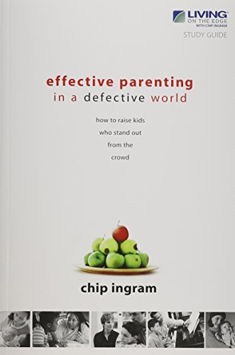 Effective Parenting in a Defective World: How to Raise Kids Who Stand Out from the Crowd (9781605930305) by Chip Ingram