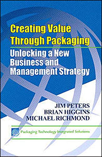 Creating Value Through Packaging: Unlocking a New Business and Management Strategy (9781605950877) by Peters, Jim; Higgins, Brian; Richmond, Michael, Ph.D.