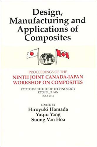 9781605951164: Design, Manufacturing and Applications of Composites: Proceedings of the Ninth Joint Canada-Japan Workshop on Composites; Kyoto Institute of Technology, Kyoto, Japan July 2012