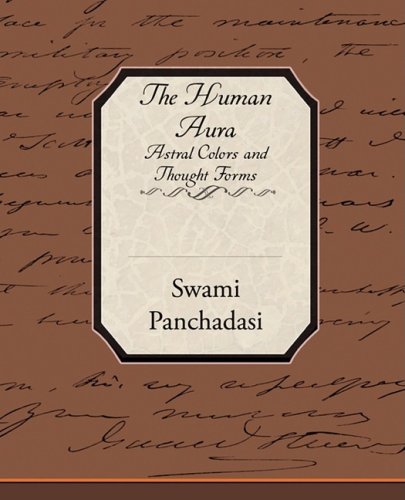 The Human Aura: Astral Colors and Thought Forms (9781605978383) by Panchadasi, Swami