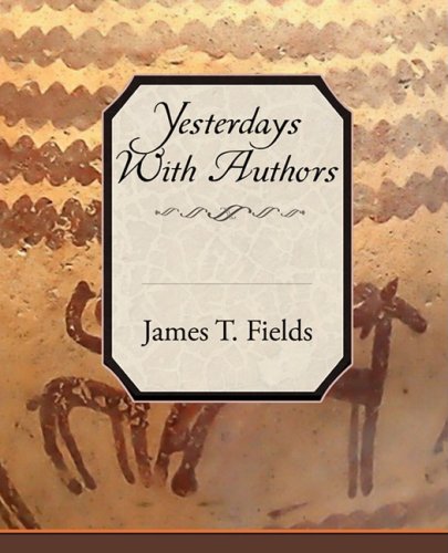 Yesterdays With Authors (9781605978734) by Fields, James T.