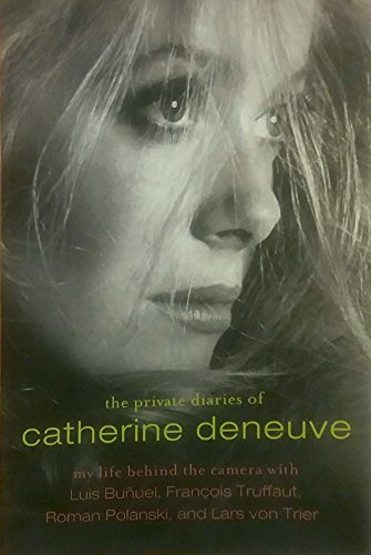 9781605980195: The Private Diaries of Catherine Deneuve: Close Up and Personal