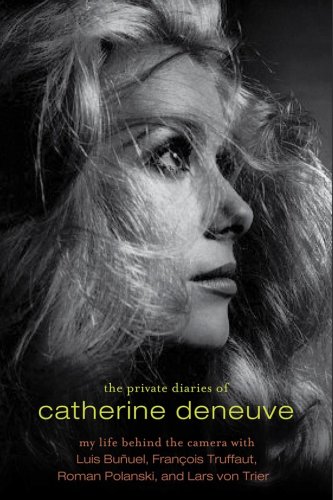 9781605980195: The Private Diaries of Catherine Deneuve: Close Up and Personal