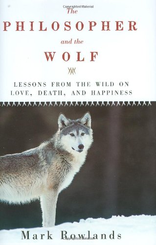 Beispielbild fr Philosopher and the Wolf : Lessons from the Wild on Love, Death, and Happiness zum Verkauf von Better World Books