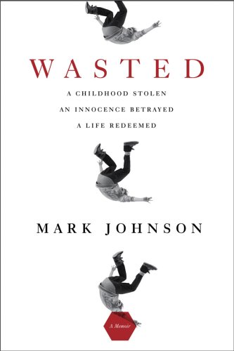 Beispielbild fr Wasted: A Childhood Stolen, An Innocence Betrayed, A Life Redeemed zum Verkauf von Wonder Book