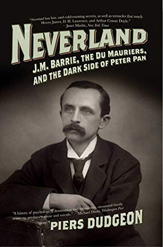 Imagen de archivo de Neverland: J.M. Barrie, the Du Mauriers, and the Dark Side of Peter Pan a la venta por ThriftBooks-Dallas