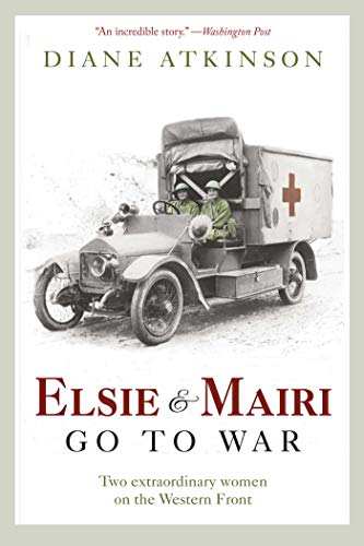 9781605980942: Elsie and Mairi Go to War: Two Extraordinary Women on the Western Front