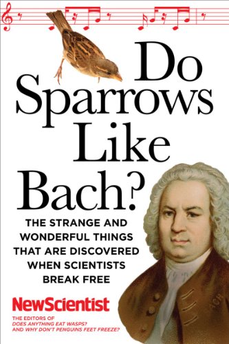 Imagen de archivo de Do Sparrows Like Bach?: The Strange and Wonderful Things that Are Discovered When Scientists Break Free a la venta por Half Price Books Inc.