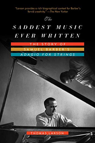 Stock image for The Saddest Music Ever Written : The Story of Samuel Barber's Adagio for Stringsthe Story of Samuel Barber's Adagio for Strings for sale by Arnold M. Herr