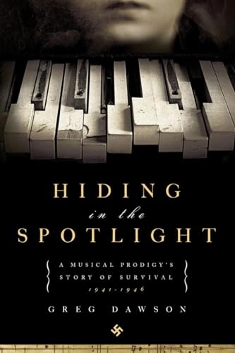 Stock image for Hiding in the Spotlight: A Musical Prodigy's Story of Survival: 1941-1946 for sale by Once Upon A Time Books