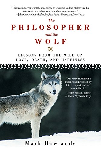 9781605981338: The Philosopher and the Wolf: Lessons from the Wild on Love, Death, and Happiness