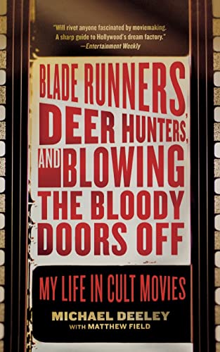 Beispielbild fr Blade Runners, Deer Hunters, and Blowing the Bloody Doors Off : My Life in Cult Movies zum Verkauf von Better World Books