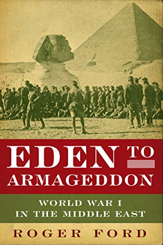 9781605981963: Eden to Armageddon: World War I in the Middle East