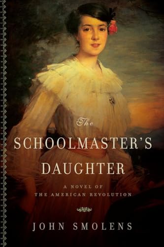 Beispielbild fr The Schoolmaster's Daughter: A Novel of the American Revolution zum Verkauf von ThriftBooks-Dallas