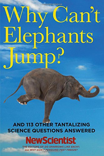 Beispielbild fr Why Can't Elephants Jump? : And 113 Other Tantalizing Science Questions Answered zum Verkauf von Better World Books