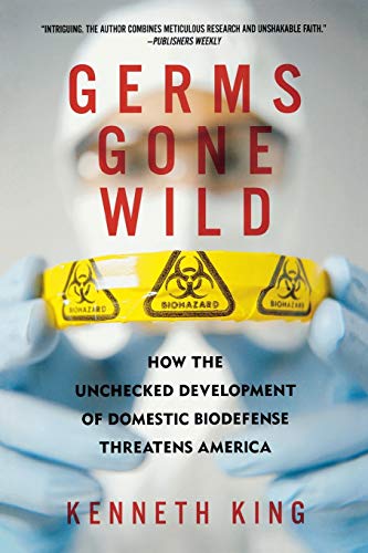 Imagen de archivo de Germs Gone Wild: How the Unchecked Development of Domestic Bio-Defense Threatens America a la venta por SecondSale