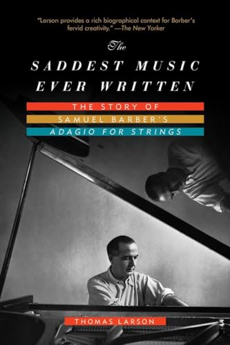 Stock image for The Saddest Music Ever Written: The Story Of Samuel Barber's Adagio For Strings for sale by Books From California