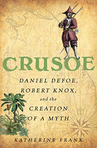 Imagen de archivo de Crusoe: Daniel Defoe, Robert Knox and the Creation of a Myth a la venta por ThriftBooks-Dallas