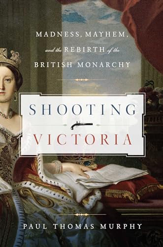 Beispielbild fr Shooting Victoria: Madness, Mayhem, and the Rebirth of the British Monarchy zum Verkauf von Wonder Book