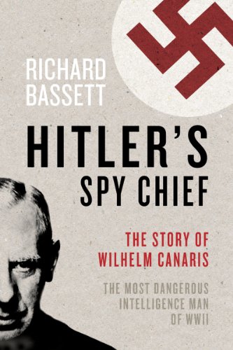 Stock image for Hitler's Spy Chief: The Wilhelm Canaris Betrayal: the Intelligence Campaign Against Adolf Hitler for sale by HPB-Ruby