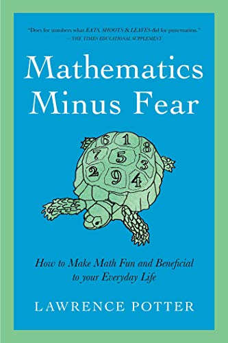 Imagen de archivo de Mathematics Minus Fear: How to Make Math Fun and Beneficial to Your Everyday Life a la venta por More Than Words