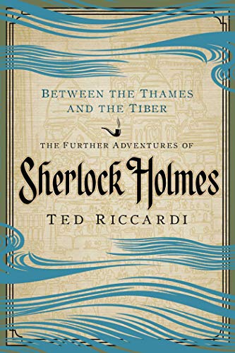Stock image for Between the Thames and the Tiber: The Further Adventures of Sherlock Holmes for sale by SecondSale