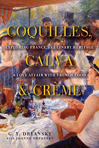 Stock image for Coquilles, Calva and Cr?me: Exploring France's Culinary Heritage: A Love Affair Wtih Real French Food for sale by ThriftBooks-Dallas