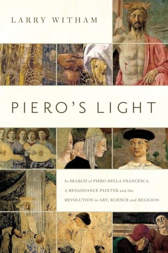 9781605984940: Piero's Light: In Search of Piero della Francesca: A Renaissance Painter and the Revolution in Art, Science, and Religion