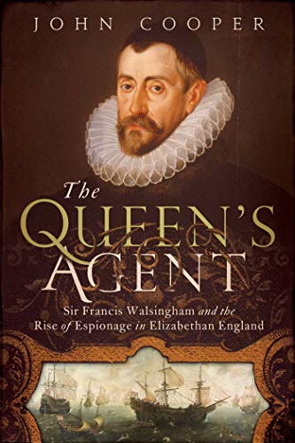 9781605985336: The Queen's Agent: Sir Francis Walsingham and the Rise of Espionage in Elizabethan England
