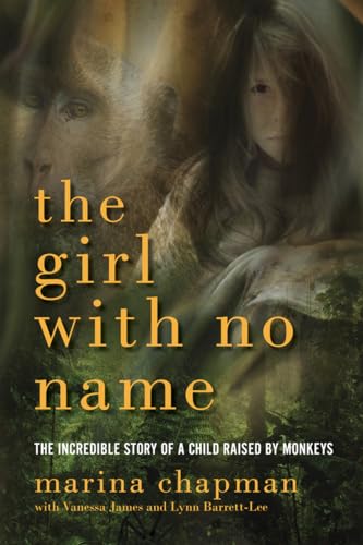 9781605985459: The Girl With No Name: The Incredible Story of a Child Raised by Monkeys