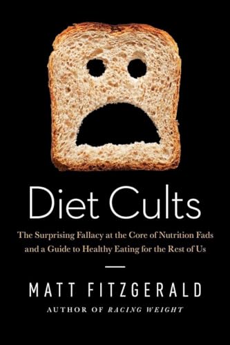 Beispielbild fr Diet Cults: The Surprising Fallacy at the Core of Nutrition Fads and a Guide to Healthy Eating for the Rest of US zum Verkauf von SecondSale