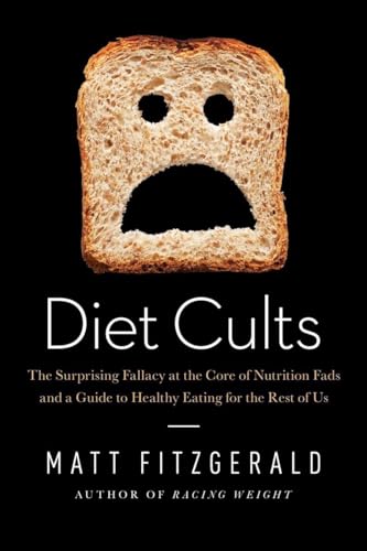 Stock image for Diet Cults: The Surprising Fallacy at the Core of Nutrition Fads and a Guide to Healthy Eating for the Rest of US for sale by Half Price Books Inc.