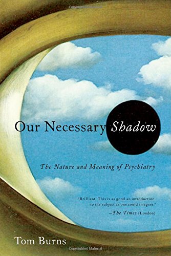9781605985701: Our Necessary Shadow: The Nature and Meaning of Psychiatry