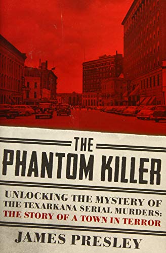 Beispielbild fr The Phantom Killer  " Unlocking the Mystery of the Texarkana Serial Murders: The Story of a Town in Terror zum Verkauf von WorldofBooks