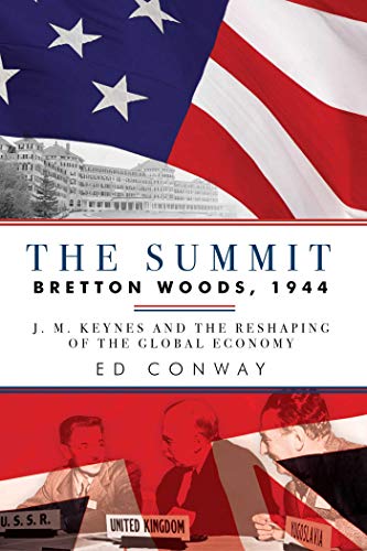 THE SUMMIT, BRETTON WOODS, 1944, J. M. KEYNES AND THE RESHAPING OF THE GLOBAL ECONOMY