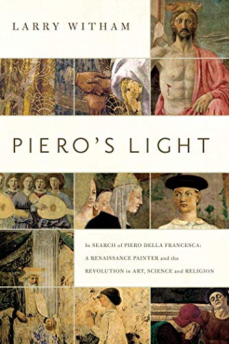 Stock image for Piero's Light: In Search of Piero Della Francesca: A Renaissance Painter and the Revolution in Art, Science, and Religion for sale by ThriftBooks-Dallas