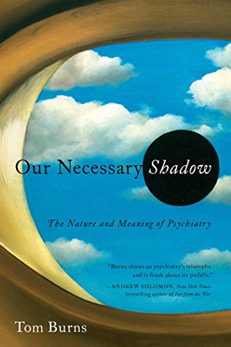 9781605988368: Our Necessary Shadow: The Nature and Meaning of Psychiatry