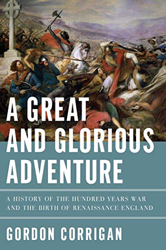 Beispielbild fr A Great and Glorious Adventure: A History of the Hundred Years War and the Birth of Renaissance England zum Verkauf von SecondSale