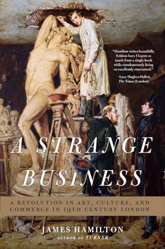A Strange Business: Art, Culture, and Commerce in 19th [Nineteenth] Century London