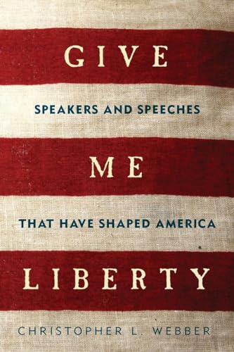 Beispielbild fr Give Me Liberty: Speakers and Speeches that Have Shaped America zum Verkauf von Wonder Book