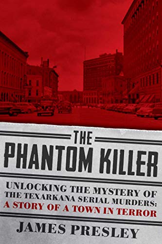 9781605989471: The Phantom Killer: Unlocking the Mystery of the Texarkana Serial Murders: The Story of a Town in Terror
