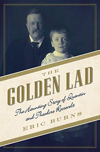 Stock image for The Golden Lad: The Haunting Story of Quentin and Theodore Roosevelt for sale by Wonder Book