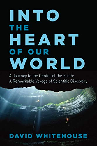 9781605989594: Into the Heart of Our World: A Journey to the Center of the Earth: A Remarkable Voyage of Scientific Discovery