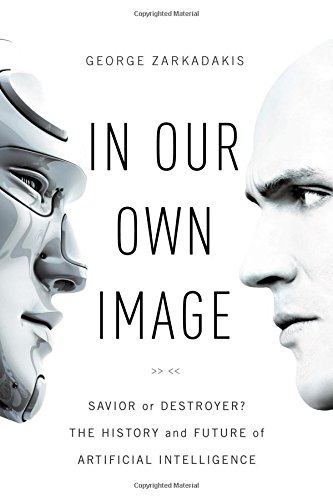 Imagen de archivo de In Our Own Image: Savior or Destroyer? The History and Future of Artificial Intelligence a la venta por Dream Books Co.