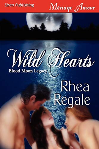 9781606019467: Wild Hearts [Blood Moon Legacy] (Siren Publishing Menage Amour)