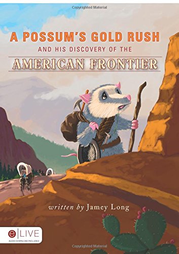 Imagen de archivo de A Possum*s Gold Rush and His Discovery of the American Frontier JUVY-10 a la venta por Mispah books