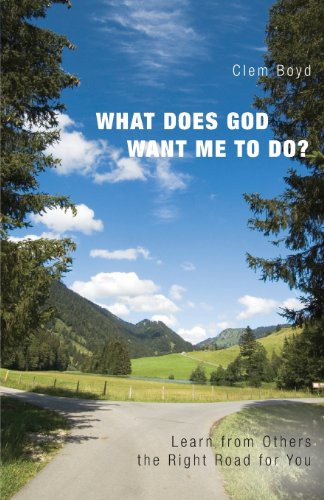 What Does God Want Me to Do?-- Learn from Others the Right Road for You