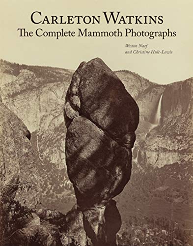 Carleton Watkins: The Complete Mammoth Photographs - Naef, Weston